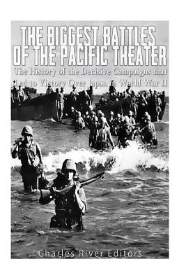 The Biggest Battles of the Pacific Theater: The History of the Decisive Campaigns that Led to Victory Over Japan in World War II - Charles River