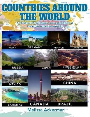 Countries around the World: A Children's Picture Book about the Different Countries Around the World: A Great Simple Picture Book for Kids to Lear - Melissa Ackerman