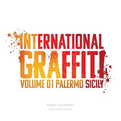 International Graffiti: Volume 1: Palermo, Sicily - Robert Alesandro