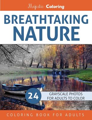 Breathtaking Nature: Grayscale Photo Coloring Book for Adults - Majestic Coloring