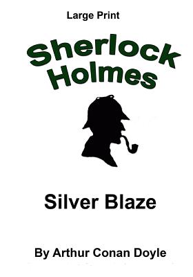 Silver Blaze: Sherlock Holmes in Large Print - Craig Stephen Copland