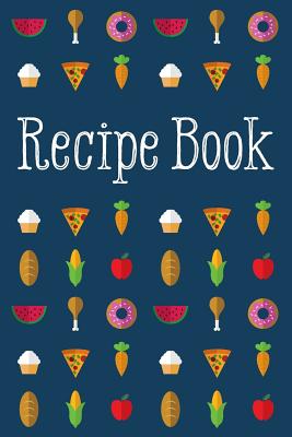 Recipe Book: Delicious and Organized - Creative Notebooks