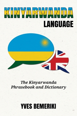 Kinyarwanda Language: The Kinyarwanda Phrasebook and Dictionary - Yves Bemeriki