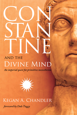 Coperta cărții 'Constantine and the Divine Mind - Kegan A. Chandler'