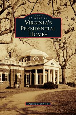 Virginia's Presidential Homes - Patrick L. O'neill