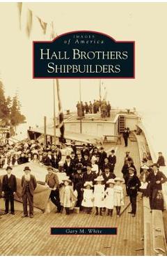Coperta cărții 'Hall Brothers Shipbuilders - Gary M. White'