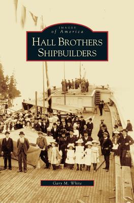 Coperta cărții 'Hall Brothers Shipbuilders - Gary M. White'