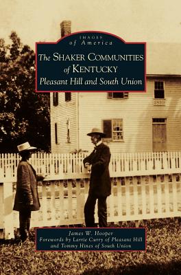 Shaker Communities of Kentucky: Pleasant Hill and South Union - James W. Hooper