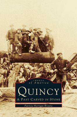 Quincy: A Past Carved in Stone - Patricia Harrigan Browne