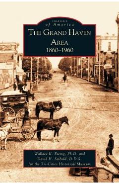 Coperta cărții 'Grand Haven Area: 1860-1960 - Wallace Ewing'