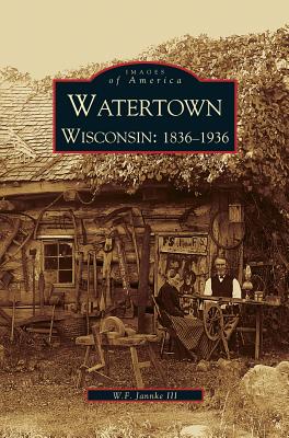 Watertown: Wisconsin: 1836-1936 - William F. Jannke