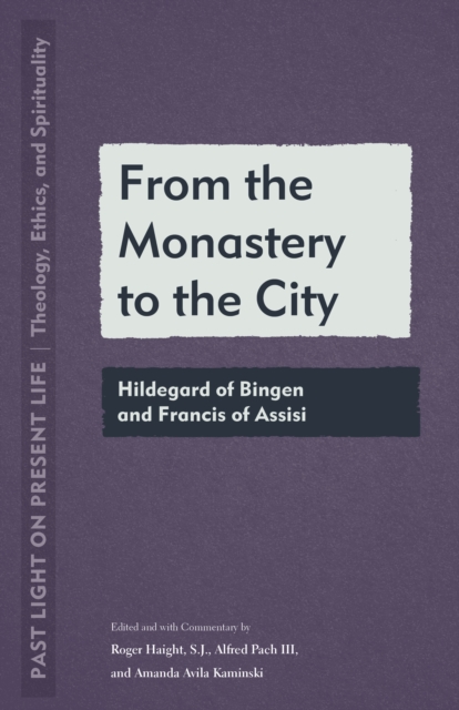 From the Monastery to the City: Hildegard of Bingen and Francis of Assisi - Roger Haight