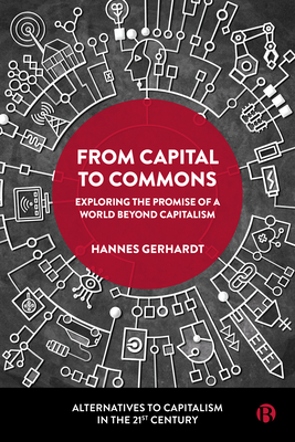 From Capital to Commons: Exploring the Promise of a World Beyond Capitalism - Hannes Gerhardt