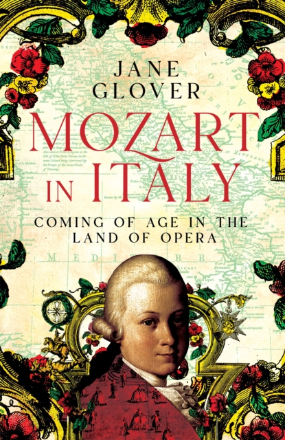 Mozart in Italy: Coming of Age in the Land of Opera - Jane Glover