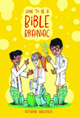 How to Be a Bible Brainiac - Catherine Mackenzie