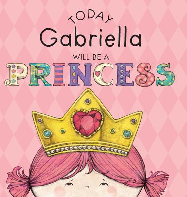 Today Gabriella Will Be a Princess - Paula Croyle