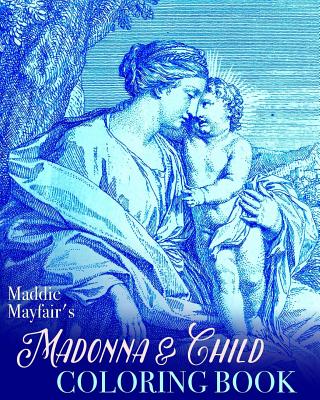 Madonna and Child Coloring Book: Virgin Mary and the Baby Jesus - Coloring Book