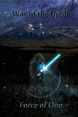 Way of the Djedi: Force of One - David Keith Swendiman