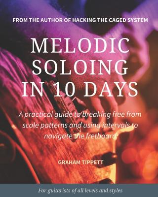 Melodic Soloing in 10 Days - Graham Tippett