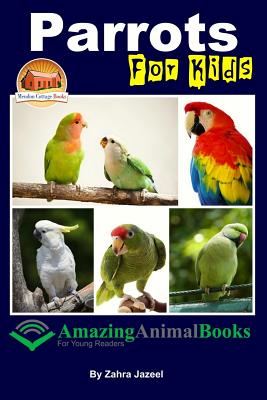 Parrots For Kids Amazing Animal Books For Young Readers - Mendon Cottage Books