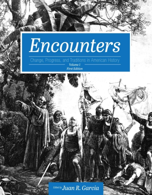 Encounters: Change, Progress, and Traditions in American History, Volume 1 - Juan R. Garca