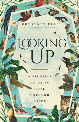 Looking Up: A Birder's Guide to Hope Through Grief - Courtney Ellis