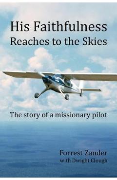 Coperta cărții 'His Faithfulness Reaches to the Skies: The story of a missionary pilot - Dwight Clough'