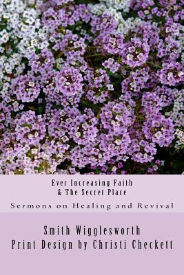 Ever Increasing Faith & The Secret Place - Smith Wigglesworth