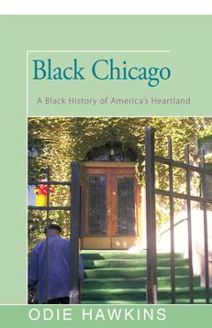 Coperta cărții 'Black Chicago: A Black History of America's Heartland - Odie Hawkins'