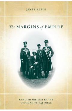 Poza produsului The Margins of Empire: Kurdish Militias in the Ottoman Tribal Zone - Janet Klein