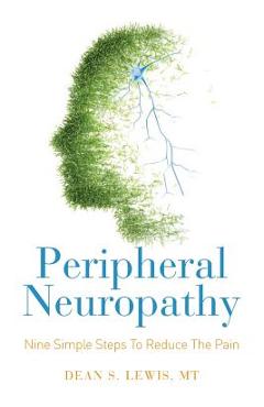 Coperta cărții 'Peripheral Neuropathy: Nine Simple Steps To Reduce The Pain - Dean S. Lewis Mt'