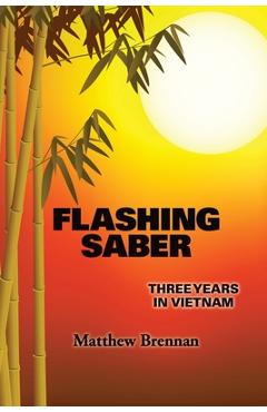 Coperta cărții 'Flashing Saber: Three Years in Vietnam - Matthew Brennan'