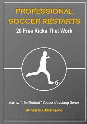 Professional Soccer Restarts: 20 Free Kicks That Work - Marcus Dibernardo