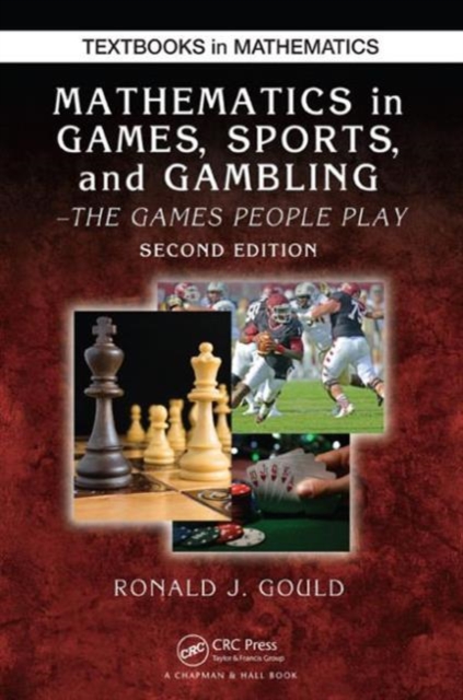 Mathematics in Games, Sports, and Gambling: The Games People Play, Second Edition - Ronald J. Gould