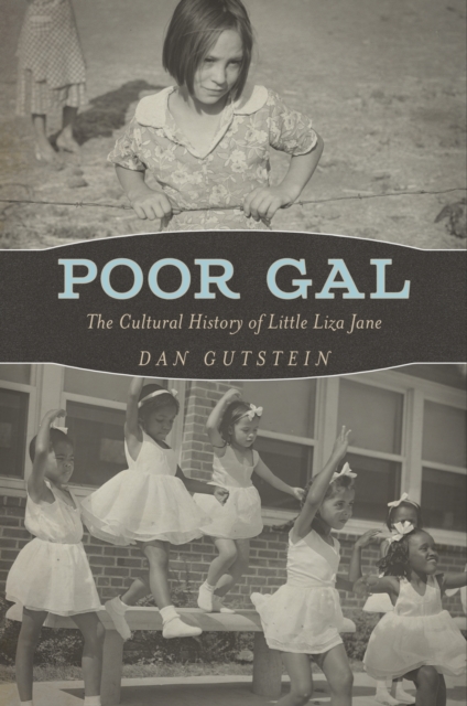 Poor Gal: The Cultural History of Little Liza Jane - Dan Gutstein