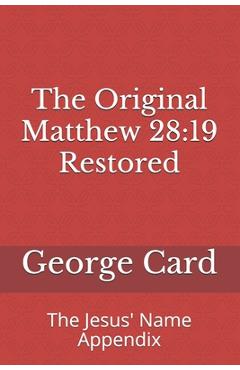 Coperta cărții 'The Original Matthew 28: 19 Restored: The Jesus' Name Appendix - Grzegorz Kaszyński'
