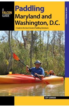 Coperta cărții 'Paddling Maryland and Washington, DC: A Guide to the Area's Greatest Paddling Adventures - Jeff Lowman'
