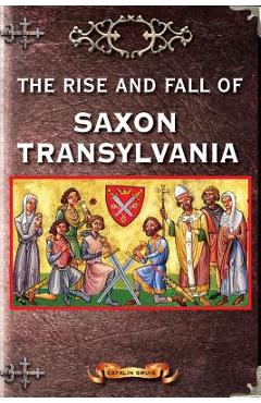 Coperta cărții 'The Rise and Fall of Saxon Transylvania - Catalin Gruia'