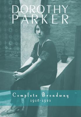 Dorothy Parker: Complete Broadway, 1918-1923 - Dorothy Parker