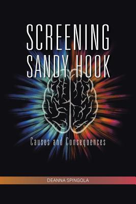 Screening Sandy Hook: Causes and Consequences - Deanna Spingola