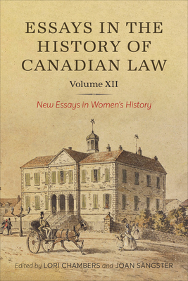 Essays in the History of Canadian Law, Volume XII: New Essays in Women's History - Lori Chambers