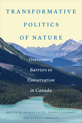 Transformative Politics of Nature: Overcoming Barriers to Conservation in Canada - Andrea Olive