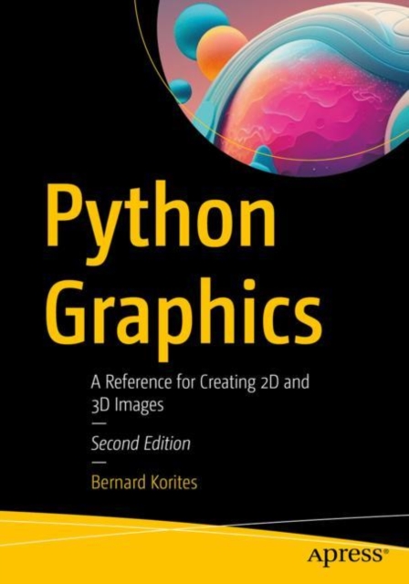 Python Graphics: A Reference for Creating 2D and 3D Images - Bernard Korites