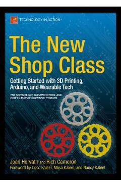 Coperta cărții 'The New Shop Class: Getting Started with 3D Printing, Arduino, and Wearable Tech - Joan Horvath'