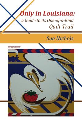 Coperta cărții 'Only in Louisiana: A Guide to One-of-a-Kind Quilt Trail - Susan Nichols'