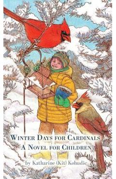 Coperta cărții 'Winter Days for Cardinals: A Novel for Children - Katharine (kit) Kohudic'