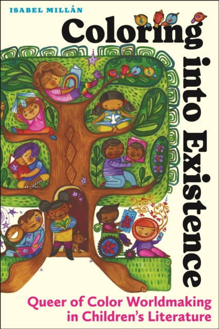 Coloring Into Existence: Queer of Color Worldmaking in Children's Literature - Isabel Millán