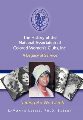 Coperta cărții 'The History of the National Association of Colored Women's Clubs, Inc.: A Legacy of Service - Lavonne Leslie'