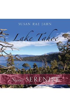 Coperta cărții 'Lake Tahoe: Scenic Serenity - Susan Rae Jahn'