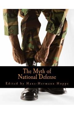 Coperta cărții 'The Myth of National Defense (Large Print Edition): Essays on the Theory and History of Security Production -'